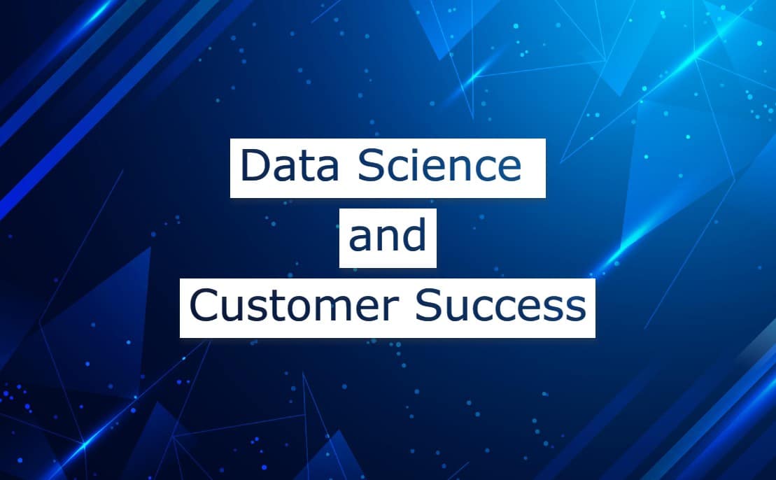 How a Data Science Strategy Can Help Customer Success and Support Teams