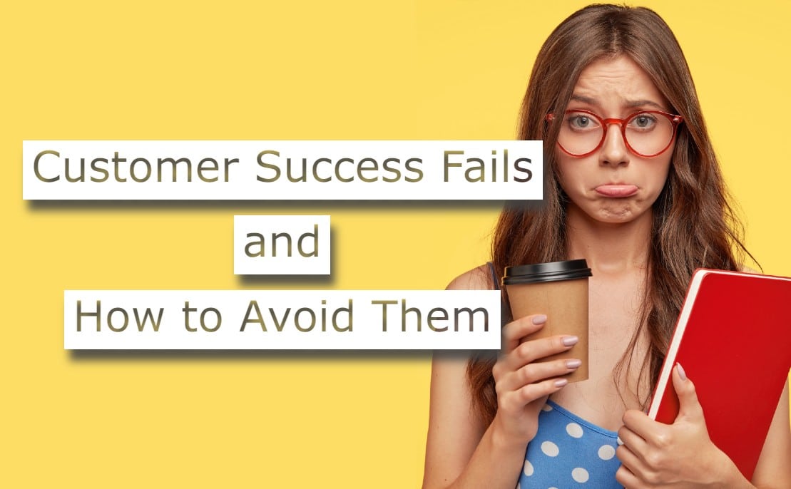 Customer Success: Common Fails and How To Avoid Them